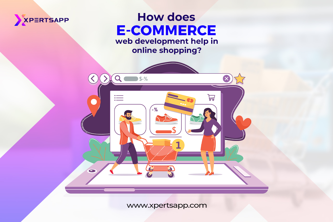 How does ecommerce web development help in online shopping?