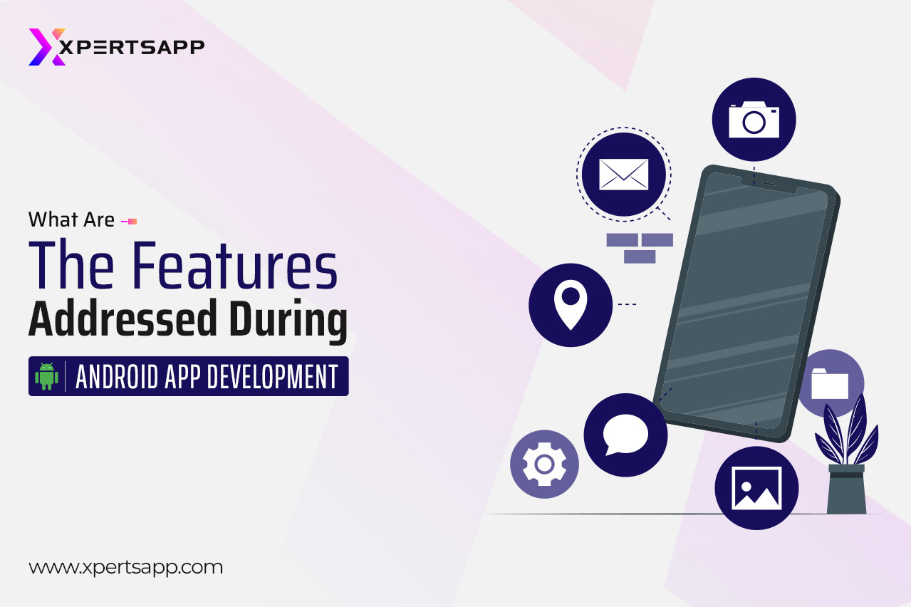 What are the features addressed during android app development?